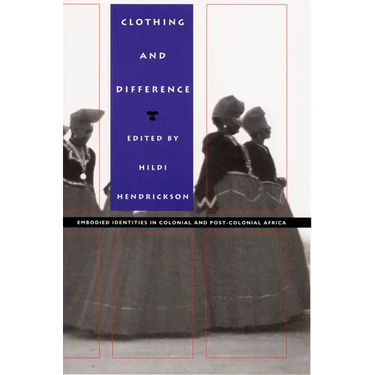 Clothing and Difference: Embodied Identities in Colonial and Post-Colonial Africa