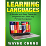 Learn Languages: A Simple and Easy Guide for Beginners to Learn any Foreign Language