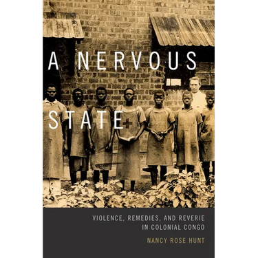A Nervous State: Violence, Remedies, and Reverie in Colonial Congo