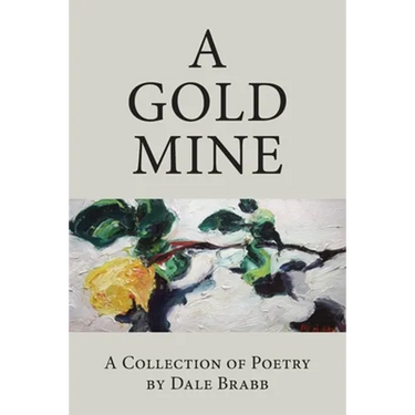 A Gold Mine: A Collection of Poetry by Dale Brabb