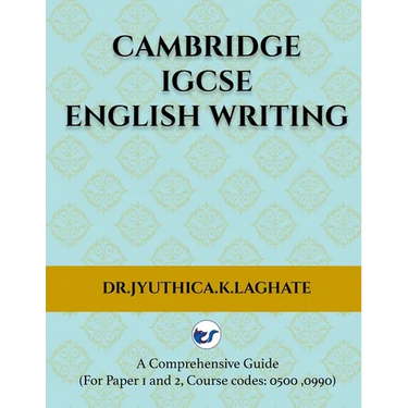 Cambridge IGCSE English Writing: A Comprehensive Guide to(For Paper 1 and Paper 2 Course codes: 0500,0990)
