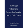 Turning a Telephone Answering Service into a Call Center