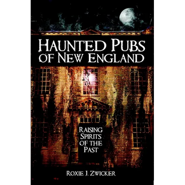 Haunted Pubs of New England: Raising Spirits of the Past
