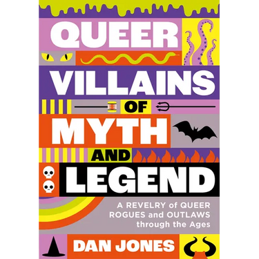 Queer Villains of Myth and Legend: A Revelry of Queer Rogues and Outlaws Through the Ages