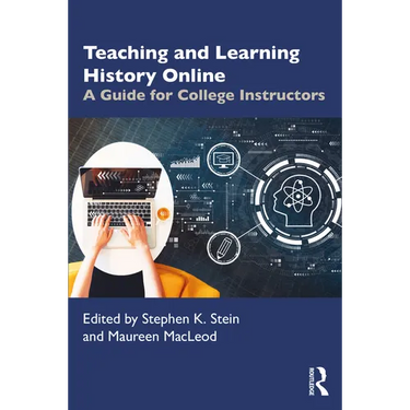 Teaching and Learning History Online: A Guide for College Instructors