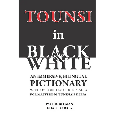 TOUNSI in BLACK and WHITE: An immersive, bilingual pictionary with over 800 duotone images for mastering Tunisian Derja.