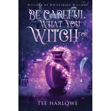 Be Careful What You Witch For: A Paranormal Women's Fiction Novel