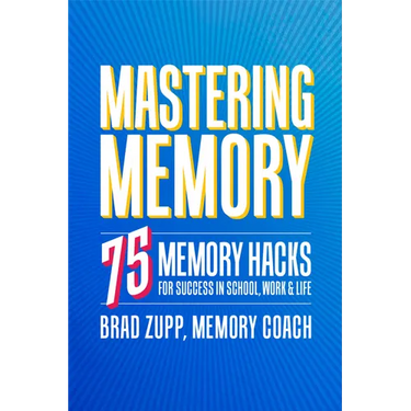 Mastering Memory: 75 Memory Hacks for Success in School, Work, and Life