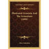 Illustrated Armenia And The Armenians (1898)