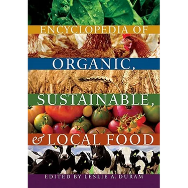 Encyclopedia of Organic, Sustainable, and Local Food