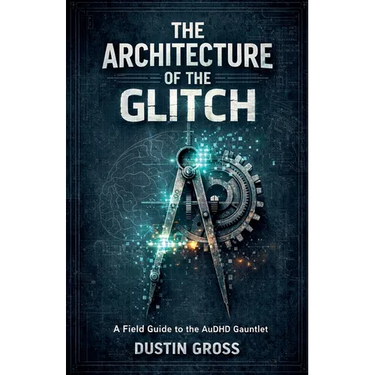 The Architecture of the Glitch: A Field Guide to the AuDHD Gauntlet