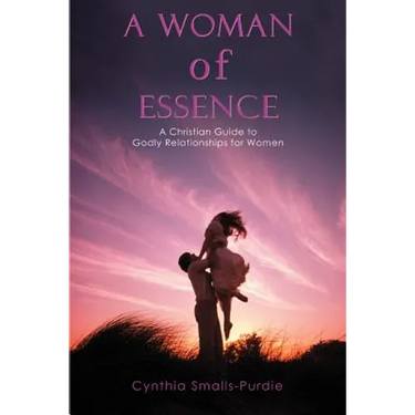 A Woman of Essence: A Christian Guide to Godly Relationships for Women