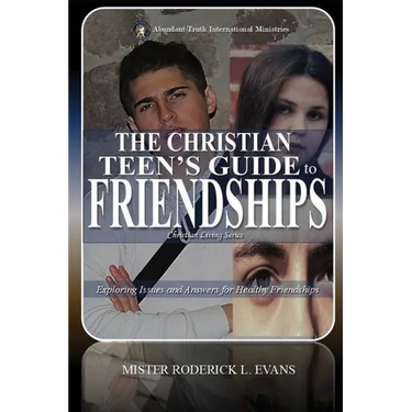 The Christian Teen's Guide to Friendships: Exploring Issues and Answers for Healthy Friendships