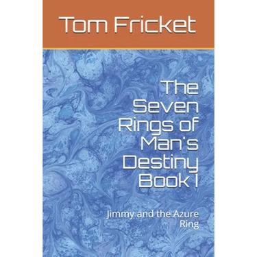 The Seven Rings of Man's Destiny Book I: Jimmy and the Azure Ring