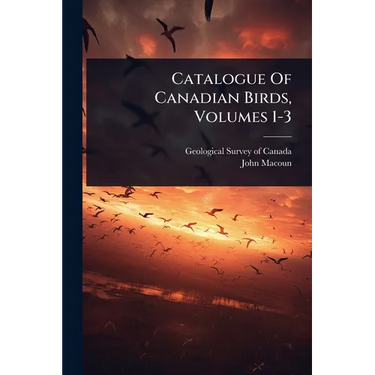 Catalogue Of Canadian Birds, Volumes 1-3