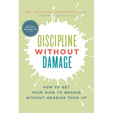 Discipline Without Damage: How to Get Your Kids to Behave Without Messing Them Up