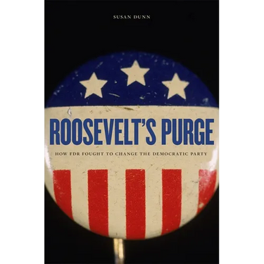 Roosevelt's Purge: How FDR Fought to Change the Democratic Party