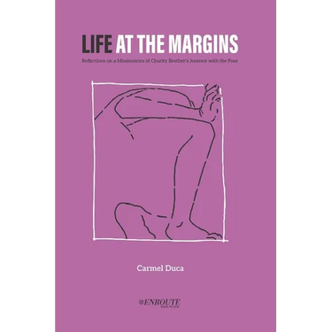 Life at the Margins: Reflections on a Missionaries of Charity Brother's Journey with the Poor