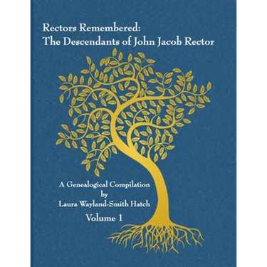 Rectors Remembered: The Descendants of John Jacob Rector Volume 1