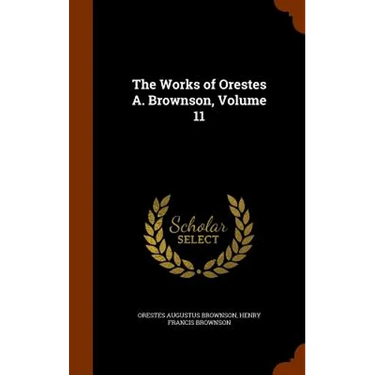 The Works of Orestes A. Brownson, Volume 11