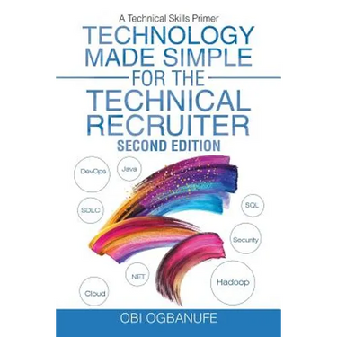 Technology Made Simple for the Technical Recruiter, Second Edition: A Technical Skills Primer