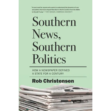 Southern News, Southern Politics: How a Newspaper Defined a State for a Century