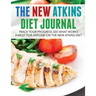 The New Atkins Diet Journal: Track Your Progress See What Works: A Must for Anyone on the New Atkins Diet