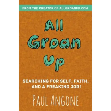 All Groan Up: Searching for Self, Faith, and a Freaking Job!
