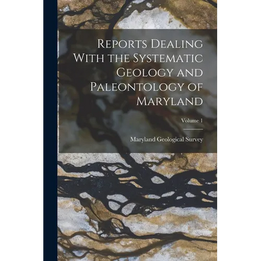 Reports Dealing With the Systematic Geology and Paleontology of Maryland; Volume 1