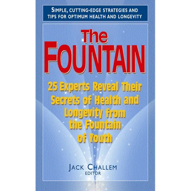 The Fountain: 25 Experts Reveal Their Secrets of Health and Longevity from the Fountain of Youth
