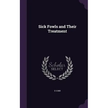 Sick Fowls and Their Treatment
