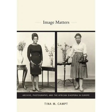 Image Matters: Archive, Photography, and the African Diaspora in Europe