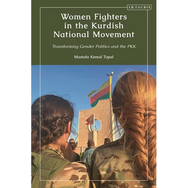 Women Fighters in the Kurdish National Movement: Transforming Gender Politics and the PKK