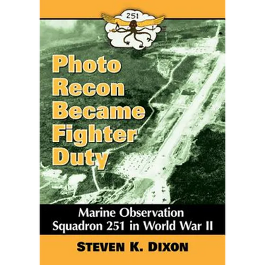 Photo Recon Became Fighter Duty: Marine Observation Squadron 251 in World War II