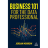 Business 101 for the Data Professional: What You Need to Know to Succeed in Business