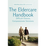 The Eldercare Handbook: Difficult Choices, Compassionate Solutions