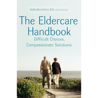 The Eldercare Handbook: Difficult Choices, Compassionate Solutions
