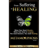 From Suffering to Healing: When your Heart Breaks. When your Soul is Longing. You need Answers. You need Healing