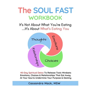 The Soul Fast Workbook: A 40 Day Fast To Eliminate Toxic Thoughts & Emotions That Eat Away At Your Happiness & Undermine Your Success