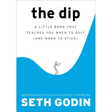 The Dip: A Little Book That Teaches You When to Quit (and When to Stick)