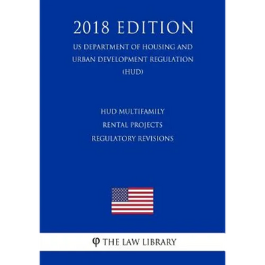 HUD Multifamily Rental Projects - Regulatory Revisions (US Department of Housing and Urban Development Regulation) (HUD) (2018 Edition)