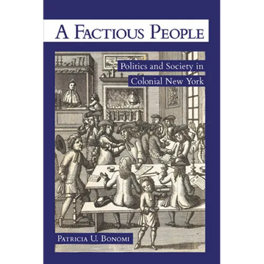 A Factious People: Politics and Society in Colonial New York