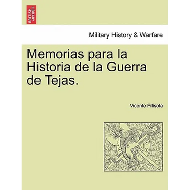 Memorias para la Historia de la Guerra de Tejas. Segunda Parte