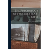 The Psychology of Froebel's Play-Gifts