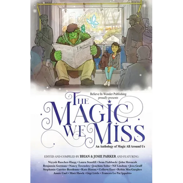 The Magic We Miss: An Anthology of Magic All Around Us