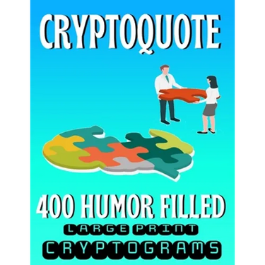 Cryptoquote 400 Humor Filled Large Print Cryptograms: Fun and Challenging Cryptogram Activity Puzzles for Cognitive Function and Boosting Brain Health