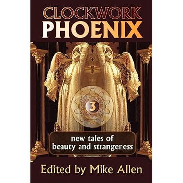 Clockwork Phoenix 3: New Tales of Beauty and Strangeness