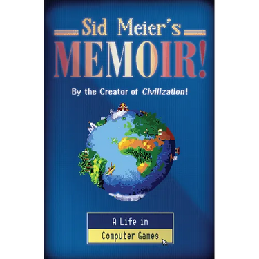 Sid Meier's Memoir!: A Life in Computer Games
