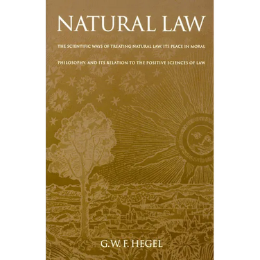 Natural Law: The Scientific Ways of Treating Natural Law, Its Place in Moral Philosophy, and Its Relation to the Positive Sciences