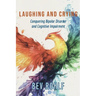 Laughing and Crying: Conquering Bipolar and Cognitive Impairment
